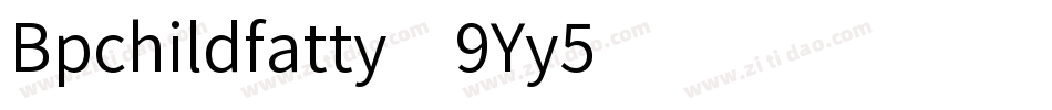 Bpchildfatty-9Yy5字体转换
