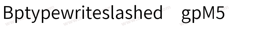 Bptypewriteslashed-gpM5字体转换