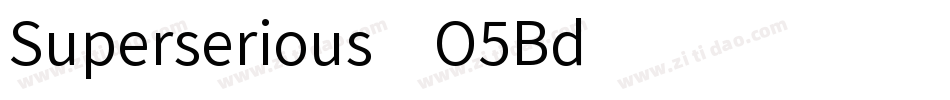 Superserious-O5Bd字体转换