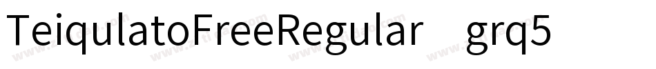 TeiqulatoFreeRegular-grq5字体转换