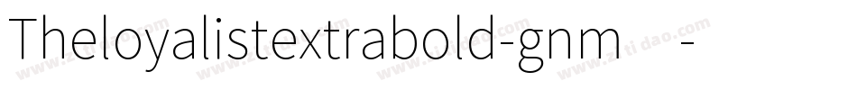 Theloyalistextrabold-gnm4字体转换