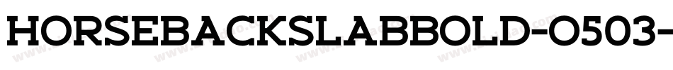 HorsebackSlabBold-O503字体转换