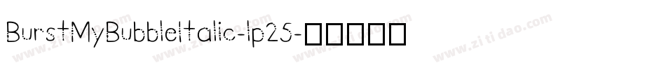 BurstMyBubbleItalic-lp25字体转换