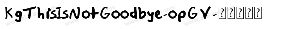 KgThisIsNotGoodbye-opGV字体转换