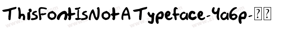ThisFontIsNotATypeface-4a6p字体转换 ThisFontIsNotATypeface-4a6p字体转换