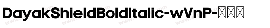 DayakShieldBoldItalic-wVnP字体转换