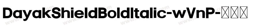 DayakShieldBoldItalic-wVnP字体转换