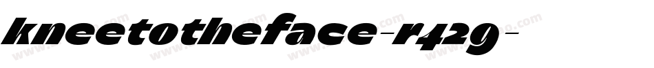KneeToTheFace-r429字体转换