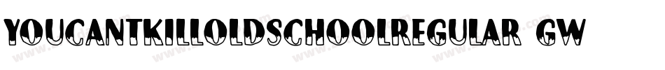 YouCantKillOldSchoolRegular-Gwrm字体转换