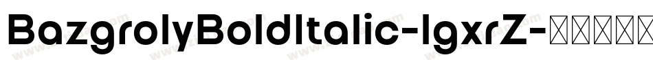 BazgrolyBoldItalic-lgxrZ字体转换