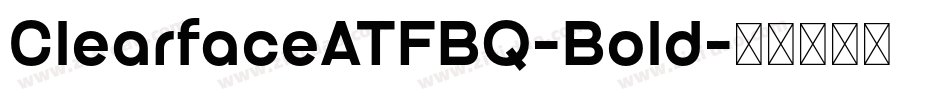 ClearfaceATFBQ-Bold字体转换