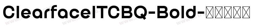 ClearfaceITCBQ-Bold字体转换 ClearfaceITCBQ-Bold字体转换