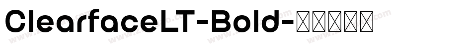 ClearfaceLT-Bold字体转换 ClearfaceLT-Bold字体转换