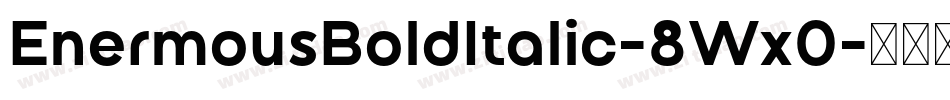 EnermousBoldItalic-8Wx0字体转换