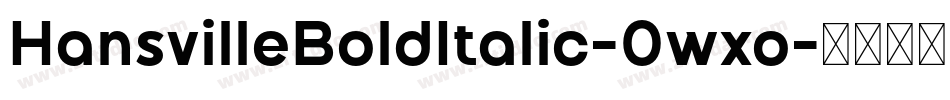 HansvilleBoldItalic-0wxo字体转换