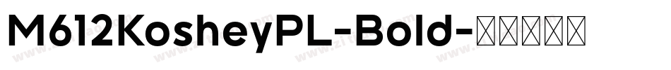 M612KosheyPL-Bold字体转换