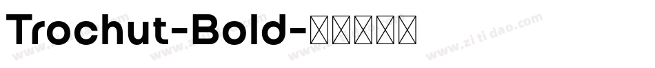 Trochut-Bold字体转换