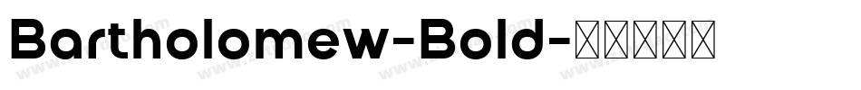 Bartholomew-Bold字体转换 Bartholomew-Bold字体转换