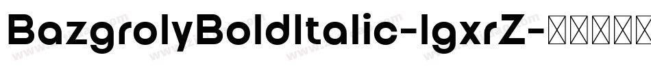 BazgrolyBoldItalic-lgxrZ字体转换
