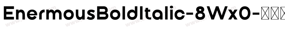 EnermousBoldItalic-8Wx0字体转换