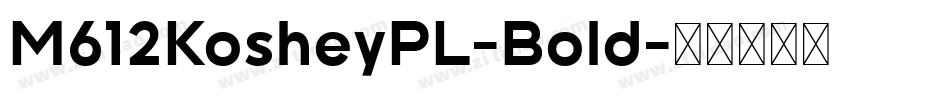 M612KosheyPL-Bold字体转换
