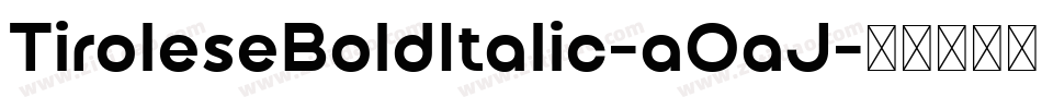 TiroleseBoldItalic-aOaJ字体转换