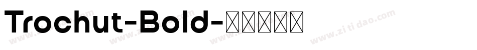 Trochut-Bold字体转换
