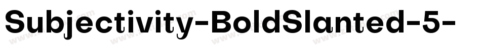 Subjectivity-BoldSlanted-5字体转换
