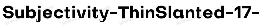 Subjectivity-ThinSlanted-17字体转换
