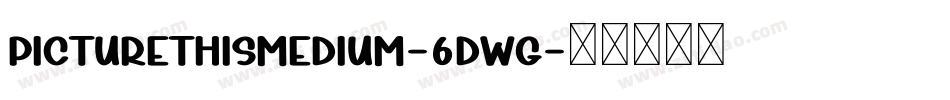 PictureThisMedium-6dWg字体转换