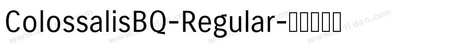 ColossalisBQ-Regular字体转换 ColossalisBQ-Regular字体转换
