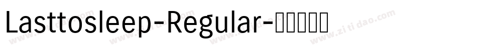 Lasttosleep-Regular字体转换
