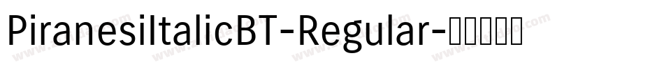 PiranesiItalicBT-Regular字体转换 PiranesiItalicBT-Regular字体转换