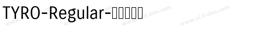 TYRO-Regular字体转换 TYRO-Regular字体转换