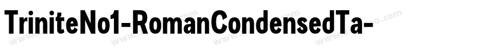 TriniteNo1-RomanCondensedTa字体转换 TriniteNo1-RomanCondensedTa字体转换