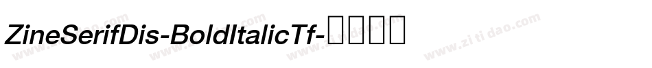 ZineSerifDis-BoldItalicTf字体转换 ZineSerifDis-BoldItalicTf字体转换