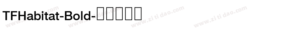 TFHabitat-Bold字体转换 TFHabitat-Bold字体转换