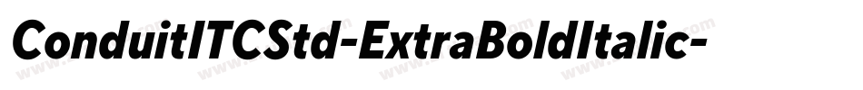ConduitITCStd-ExtraBoldItalic字体转换 ConduitITCStd-ExtraBoldItalic字体转换