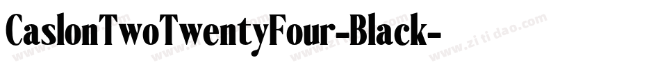 CaslonTwoTwentyFour-Black字体转换