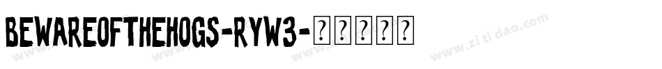 BewareOfTheHogs-Ryw3字体转换