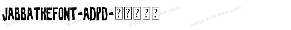JabbaTheFont-ADpD字体转换