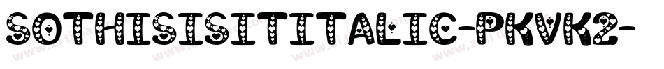 SoThisIsItItalic-PKVK2字体转换