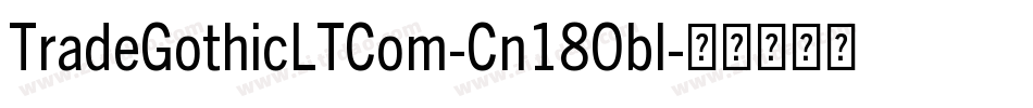 TradeGothicLTCom-Cn18Obl字体转换