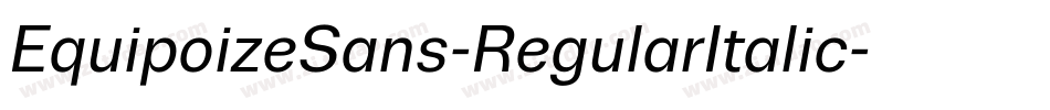EquipoizeSans-RegularItalic字体转换 EquipoizeSans-RegularItalic字体转换