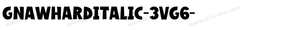 GnawHardItalic-3Vg6字体转换