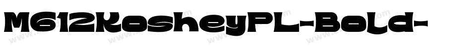 M612KosheyPL-Bold字体转换