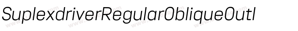 SuplexdriverRegularObliqueOutline-O9KP字体转换
