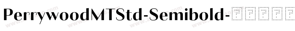 PerrywoodMTStd-Semibold字体转换 PerrywoodMTStd-Semibold字体转换