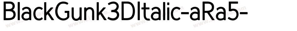 BlackGunk3DItalic-aRa5字体转换