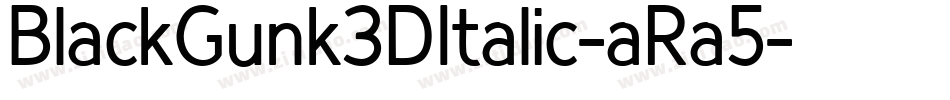BlackGunk3DItalic-aRa5字体转换